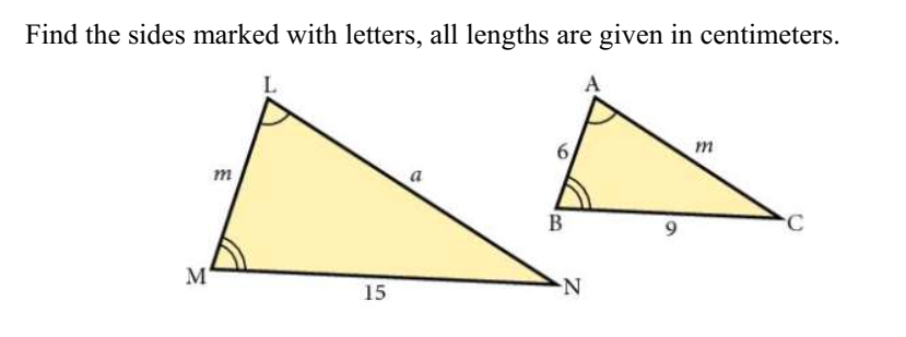 Find the sides marked with letters, all lengths are given in centimeters.
L
m
m
a
B
9.
M
15
