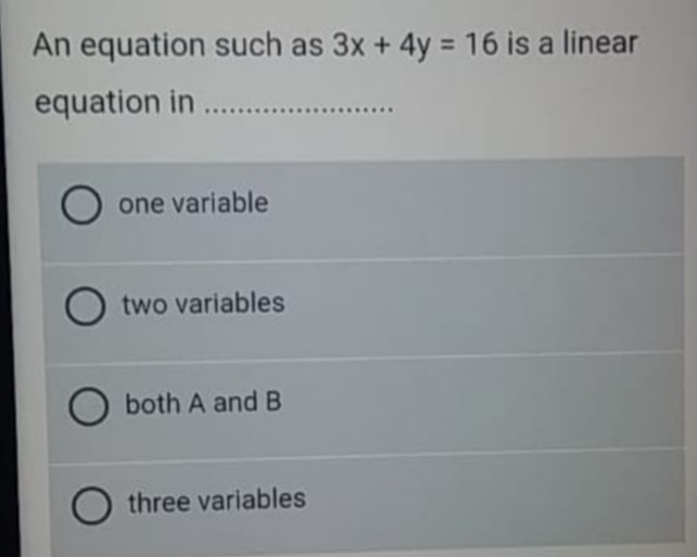 An equation such as 3x + 4y 16 is a linear
%3D
equation in
one variable
two variables
both A and B
three variables
