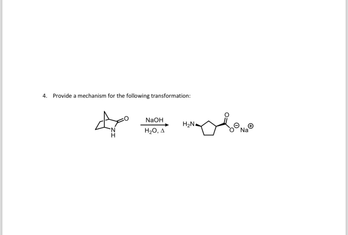 4. Provide a mechanism for the following transformation:
میلے
NaOH
H₂O, A
H₂N
Na