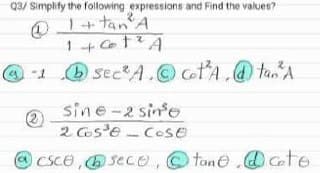 Q3/ Simplify the following expressions and Find the values?
@1
+ tan A
-1 sectA. cA.@ tanA
sine-2 sinfe
2 oste-CoSE
CSCe,sece,tane.@ete
