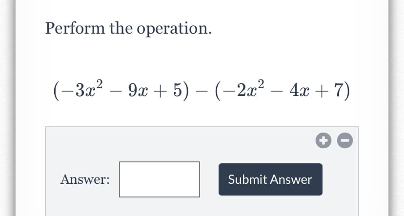 Perform the operation.
(-3x? – 9x + 5) – (–2x² – 4x + 7)
Answer:
Submit Answer
