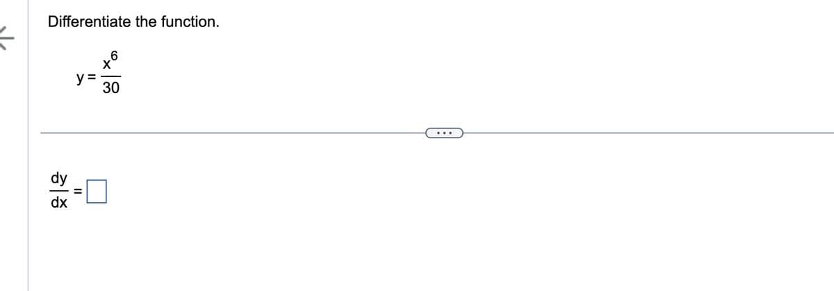 Differentiate the function.
dy
dx
y=
||
6
X
30