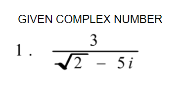 GIVEN COMPLEX NUMBER
3
1.
2 - 5i
