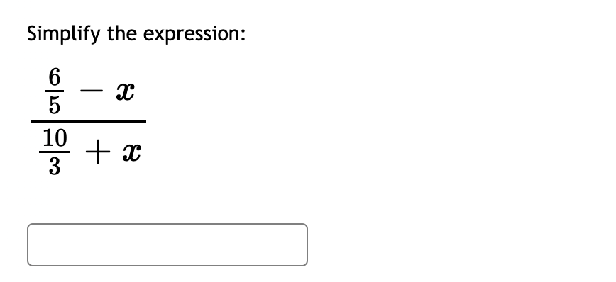 Simplify the expression:
6
5
10
3
X
+ x