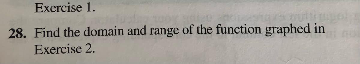 Exercise 1.
28. Find the domain and range of the function graphed in
Exercise 2.
