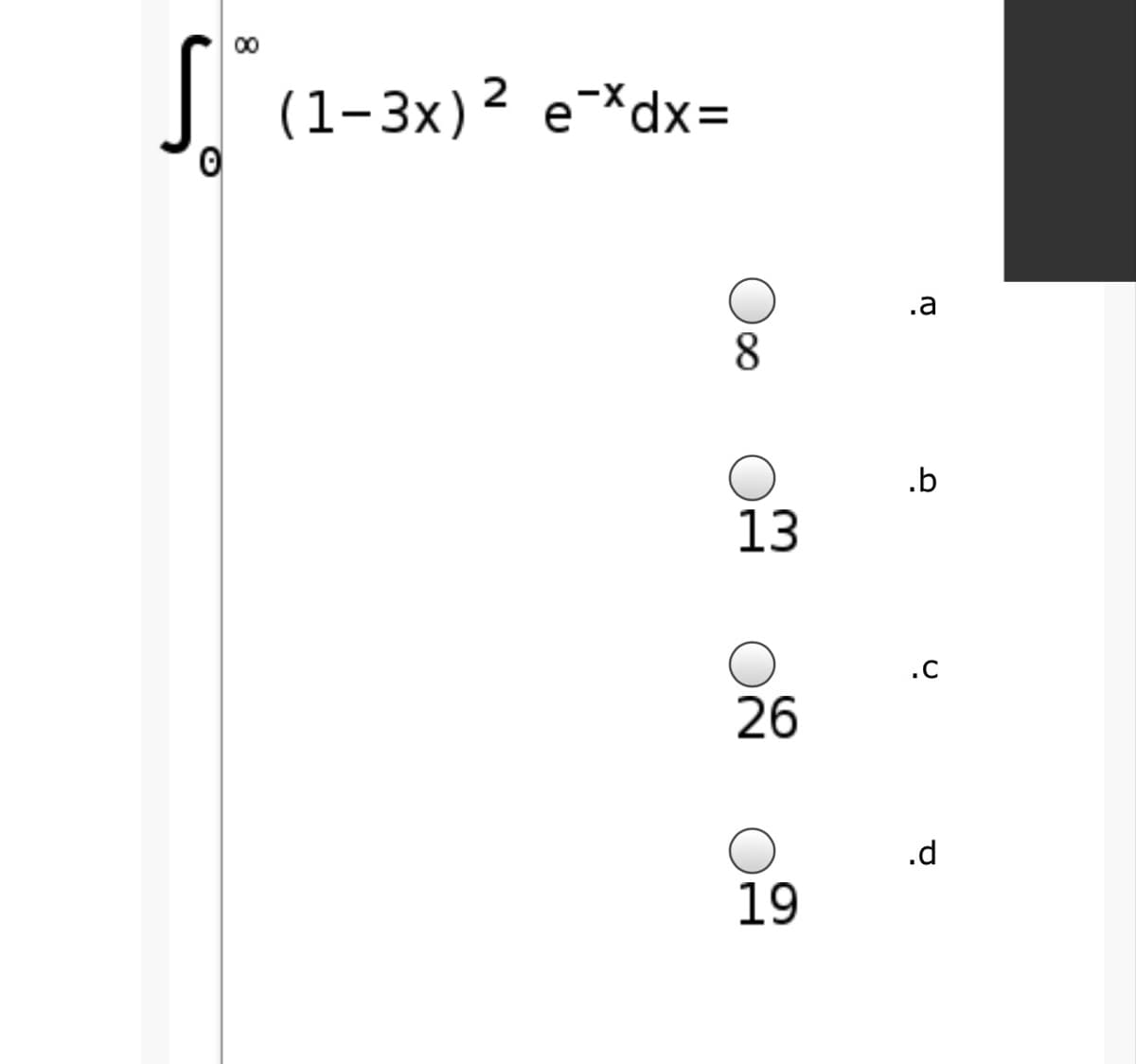 00
(1-3x)² e¯*dx=
.a
8
.b
13
.c
26
.d
19
