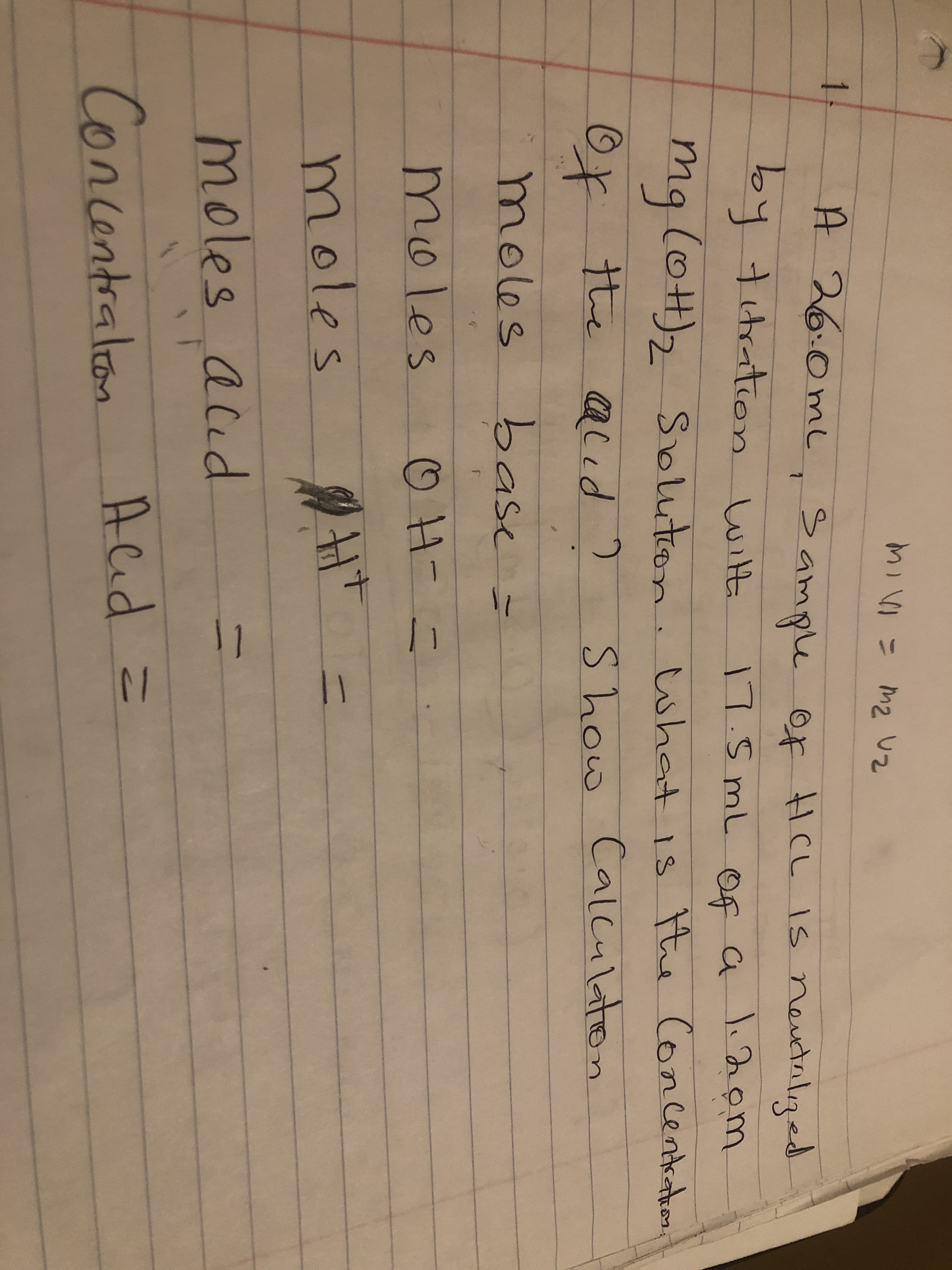 V2
1!
A 26.0mu
ampu or HCL IS neuctnled
7
TS mL
Of
a lhom
mq lot)2 Soluton shat is u Concentkae
te Concenten
tte atid
Show CalLulaen
moles
base -
moles
moles
moles acid
Conlentralon
Acid
