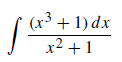 | (x3 + 1) dx
x2 +1
