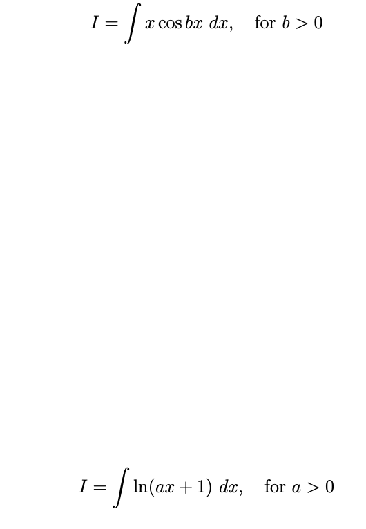 I
x cos bx dx, for b > 0
|
In(ax + 1) dx, for a > 0
I =
