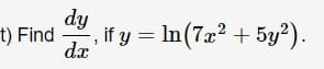 dy
t) Find
dx
, if y = In(7x² + 5y²).
