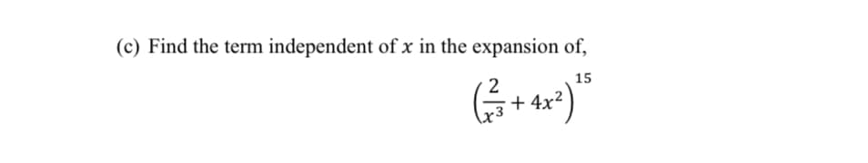 (c) Find the term independent of x in the expansion of,
2
+
15
x3
