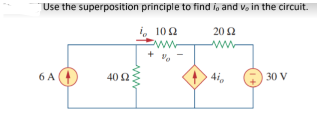 Use the superposition principle to find i, and v, in the circuit.
i, 10 Q
20 Q
+ vo
40 2
4i0
30 V
6 A
