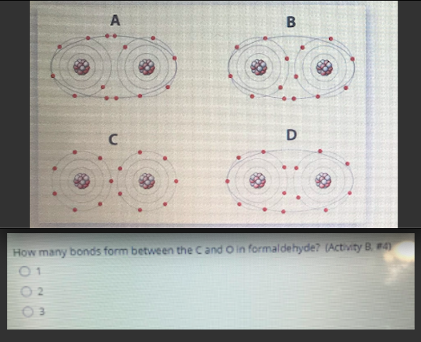 A
D
How many bonds form between the Cand Oin formaldehyde? (Activity B. #4)
O 2
