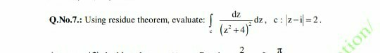 Q.No.7.: Using residue theorem, evaluate:
dz
(2° +4)*
dz, c: z-i=2.
tion/
