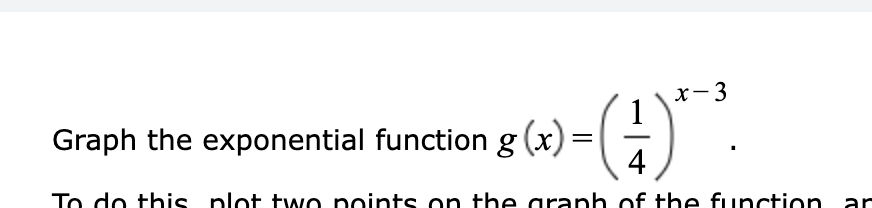 x-3
-(4)*³.
Graph the exponential function g(x) =
Confang af en to