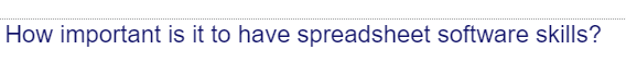 How important is it to have spreadsheet software skills?