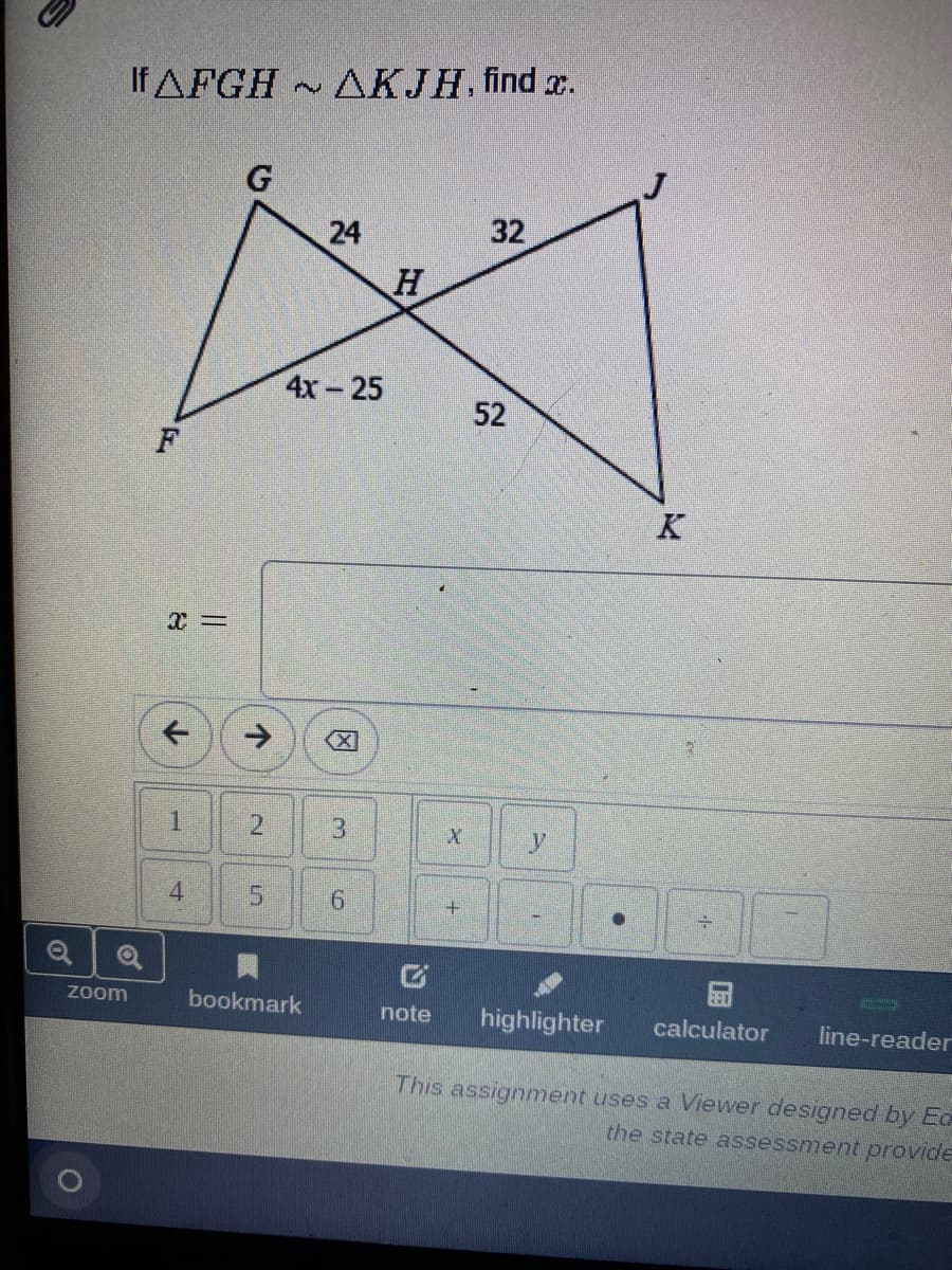 If AFGH
ДКЈН. ind aх.
24
32
4x-25
52
F
K
->
1.
13
4.
5.
Zoom
bookmark
note
highlighter
calculator
line-reader
This assignment uses a Viewer designed by Ed
the state assessment provide
因
2.
