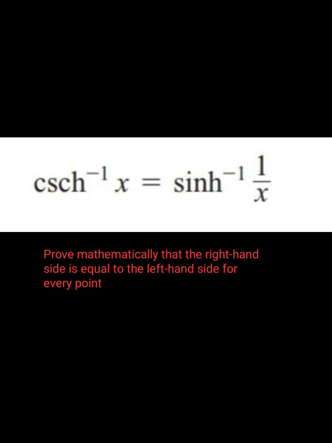 csch-1
x=
x = sinh
sinh11
X
Prove mathematically that the right-hand
side is equal to the left-hand side for
every point