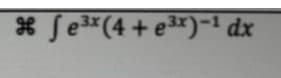 * Se"(4 + e*)-1 dx
