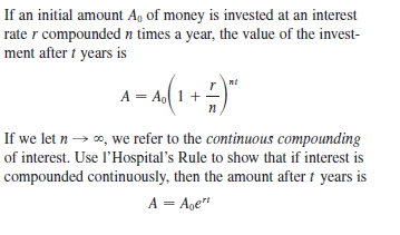 If an initial amount A, of money is invested at an interest
rate r compounded n times a year, the value of the invest-
ment after t years is
A = A. 1 +
If we let n → 0, we refer to the continuous compounding
of interest. Use l'Hospital's Rule to show that if interest is
compounded continuously, then the amount after t years is
A = Age"
