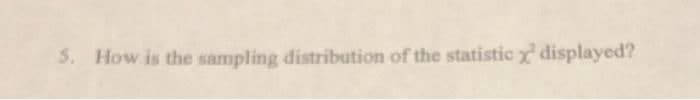 5. How is the sampling distribution of the statistic x displayed?
