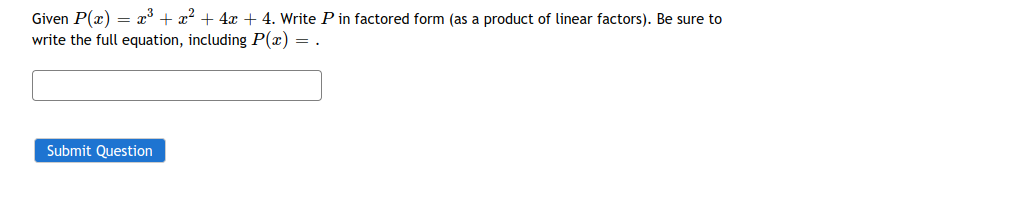 Given P(x) = x° + a? + 4x + 4. Write P in factored form (as a product of linear factors). Be sure to
write the full equation, including P(x)
