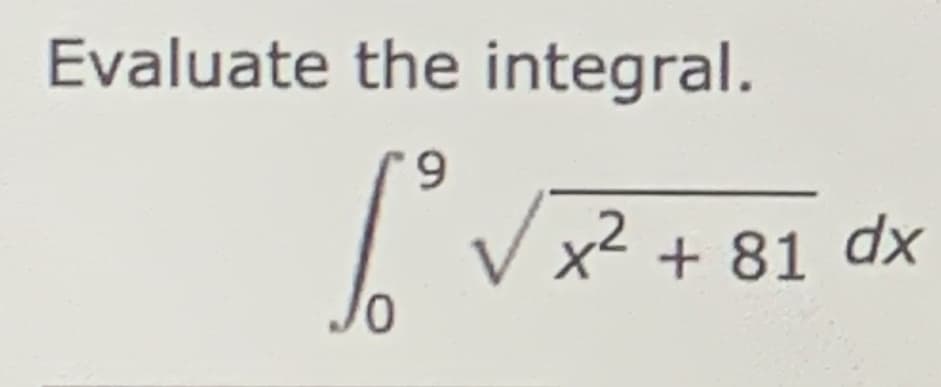 Evaluate the integral.
9.
x² + 81 dx
Jo
