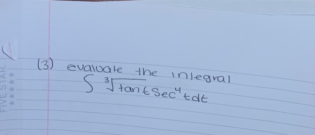 evaloate the
inlegral
SI tant Sec'tdt
FIVE STAR.
*****
