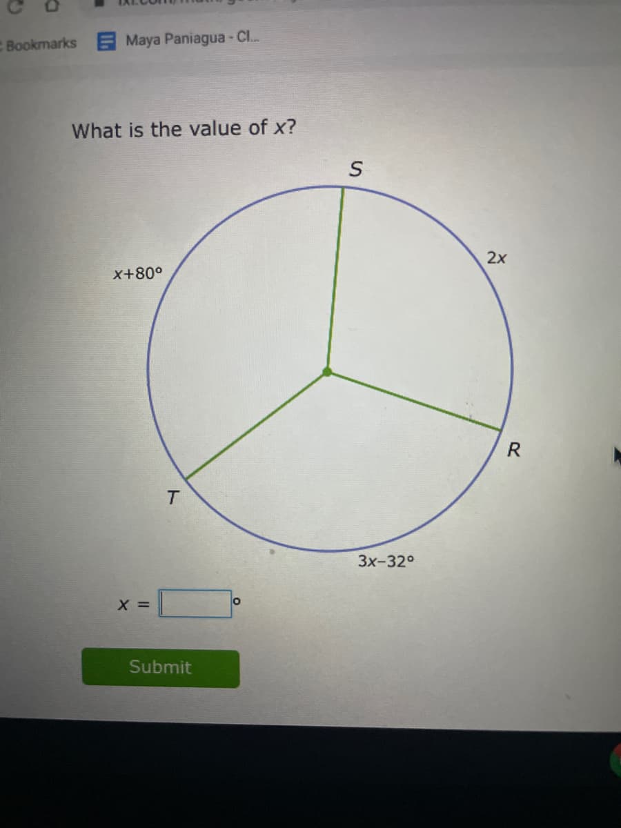 C Bookmarks Maya Paniagua - C..
What is the value of x?
2x
x+80°
R
3x-32°
X =
Submit
ト
