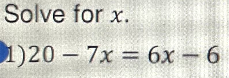 Solve for x.
1)20
7x
6x
6.
