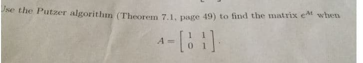 se the Putzer algorithm (Theorem 7.1. page 49) to find the matr
A 01
