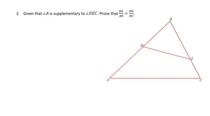 BE
2. Given that ZA is supplementary to ZDEC. Prove that
AB
11
BD
BC