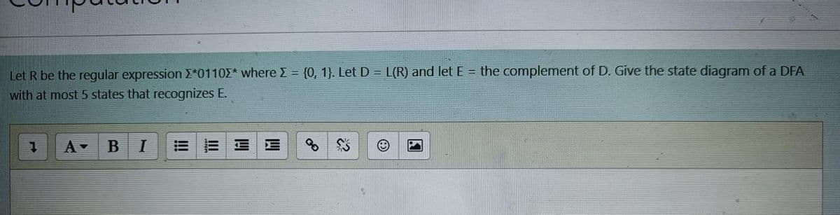 Let R be the regular expression E*01102* where E = {0, 1). Let D = L(R) and let E = the complement of D. Give the state diagram of a DFA
with at most 5 states that recognizes E.
%3D
BI
E E E E
