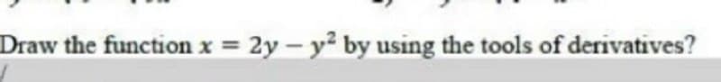 Draw the function x 2y- y² by using the tools of derivatives?
