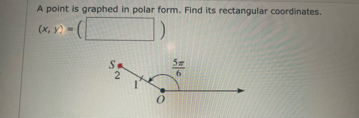 A point is graphed in polar form. Find its rectangular coordinates.
(х, у)
%3D
5T
Sa
9.
2.

