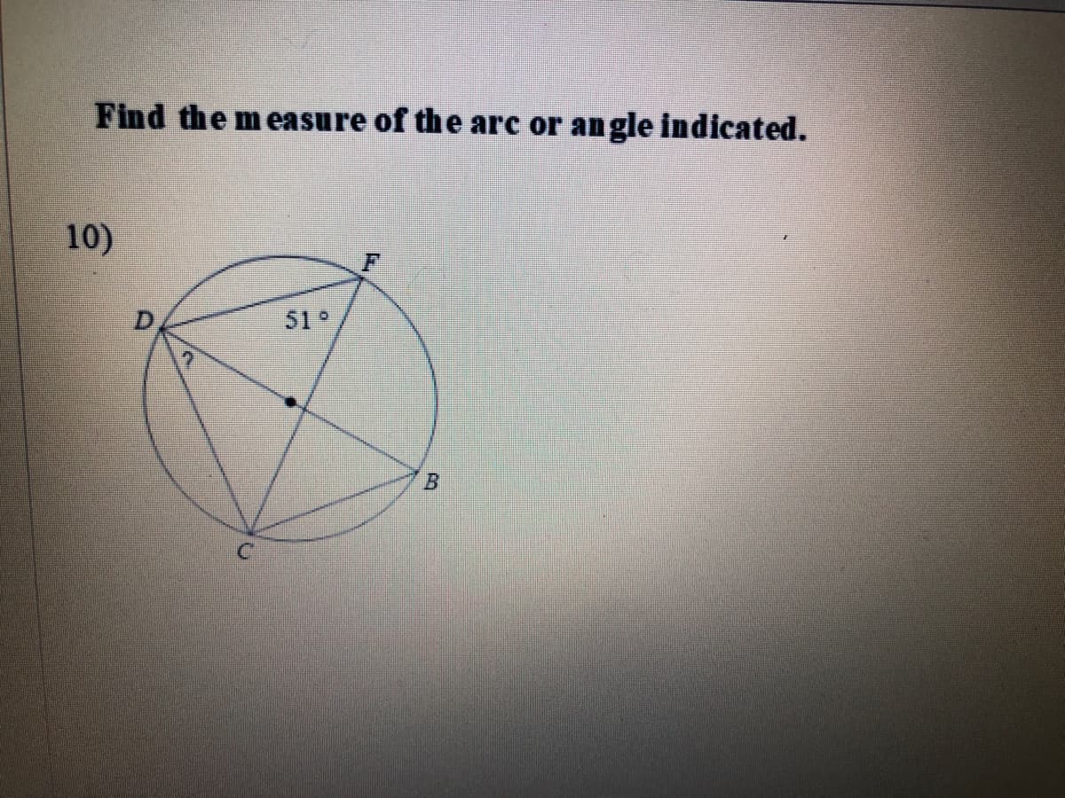 Find the measure of the arc or angle indicated.
10)
51°
B
C.
