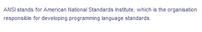 ANSI stands for American National Standards Institute, which is the organisation
responsible for developing programming language standards.