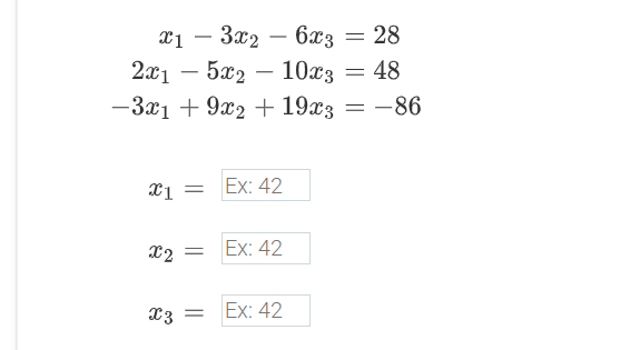 X1 – 3x2
21 — 5ж2 — 10хз
6хз — 28
-
-
= 48
-
— За1 + 9х2 + 19%3 — — 86
Ex: 42
X2 =
Ex: 42
C3 =
Ex: 42
