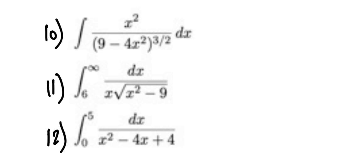 1o) J 9 – 4z²)9/2
dr
(9 – 4r²)3/2
dr
り
IVI² – 9
dr
12) /
r2 - 4x + 4
