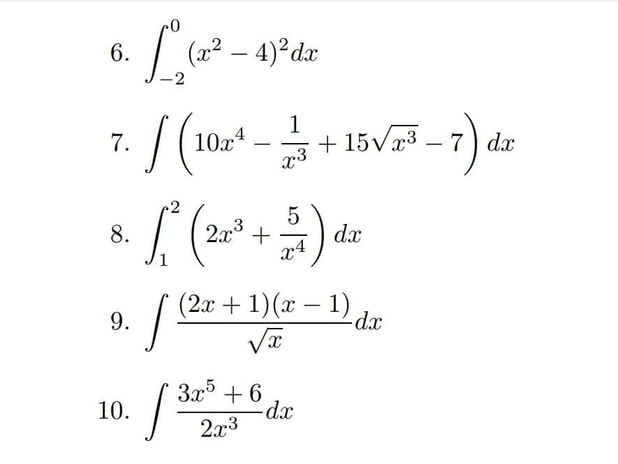 6.
(x² – 4)°dx
-2
|
10x4
1
+ 15vx3 – 7) d.x
7.
.2
2x° +
x4
8.
dx
-
1
( 2ο + 1) (α -1)
9.
d.x
3x + 6
10.
2x3
