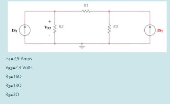 R1
R2
R3
IS,
IS:
Is1=2,9 Amps
VR2=2,3 Volts
R1=160
R2=130
R3=30
