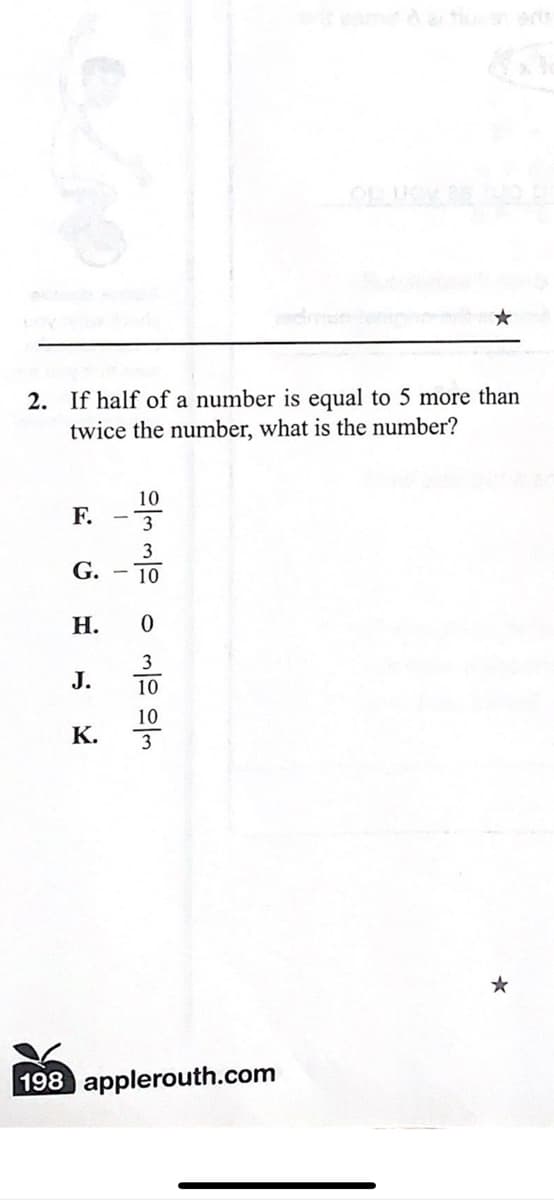 da tu
2. If half of a number is equal to 5 more than
twice the number, what is the number?
10
F.
- 3
3
G.
10
Н.
3
J.
10
10
К.
198 applerouth.com
