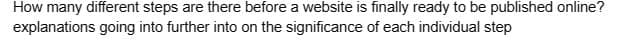 How many different steps are there before a website is finally ready to be published online?
explanations going into further into on the significance of each individual step