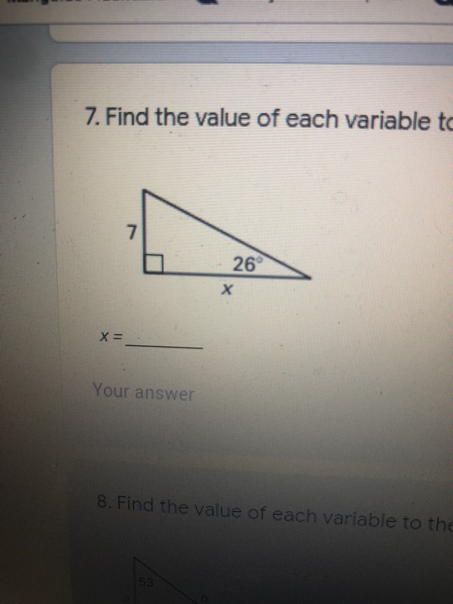 7. Find the value of each variable to
7
26
Your answer
8. Find the value of each variable to the
53
