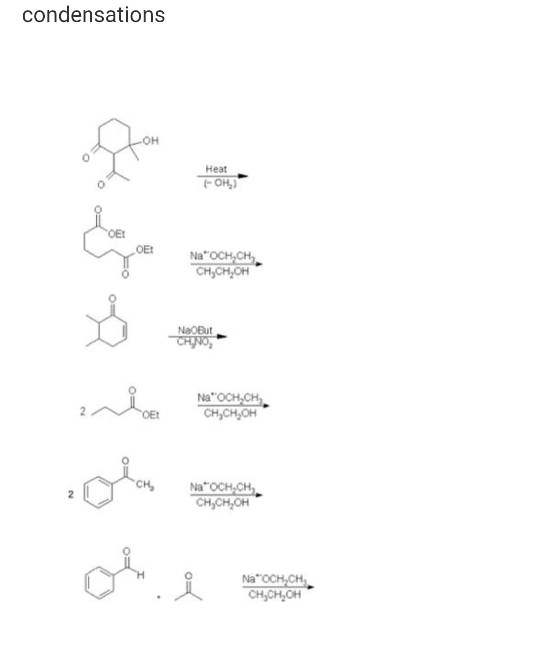 condensations
Нeat
OEt
OEt
Na"OCH,CH
CH,CH,OH
NaOBut
CHINO,
Na"OCH,CH
CH,CH,OH
OEt
Na"OCH,CH,
CH,CH,OH
Na"OCH,CH,
CH,CH,OH
