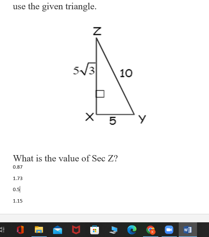 use the given triangle.
5/3
10
5
What is the value of Sec Z?
0.87
1.73
0.5|
1.15
N.
