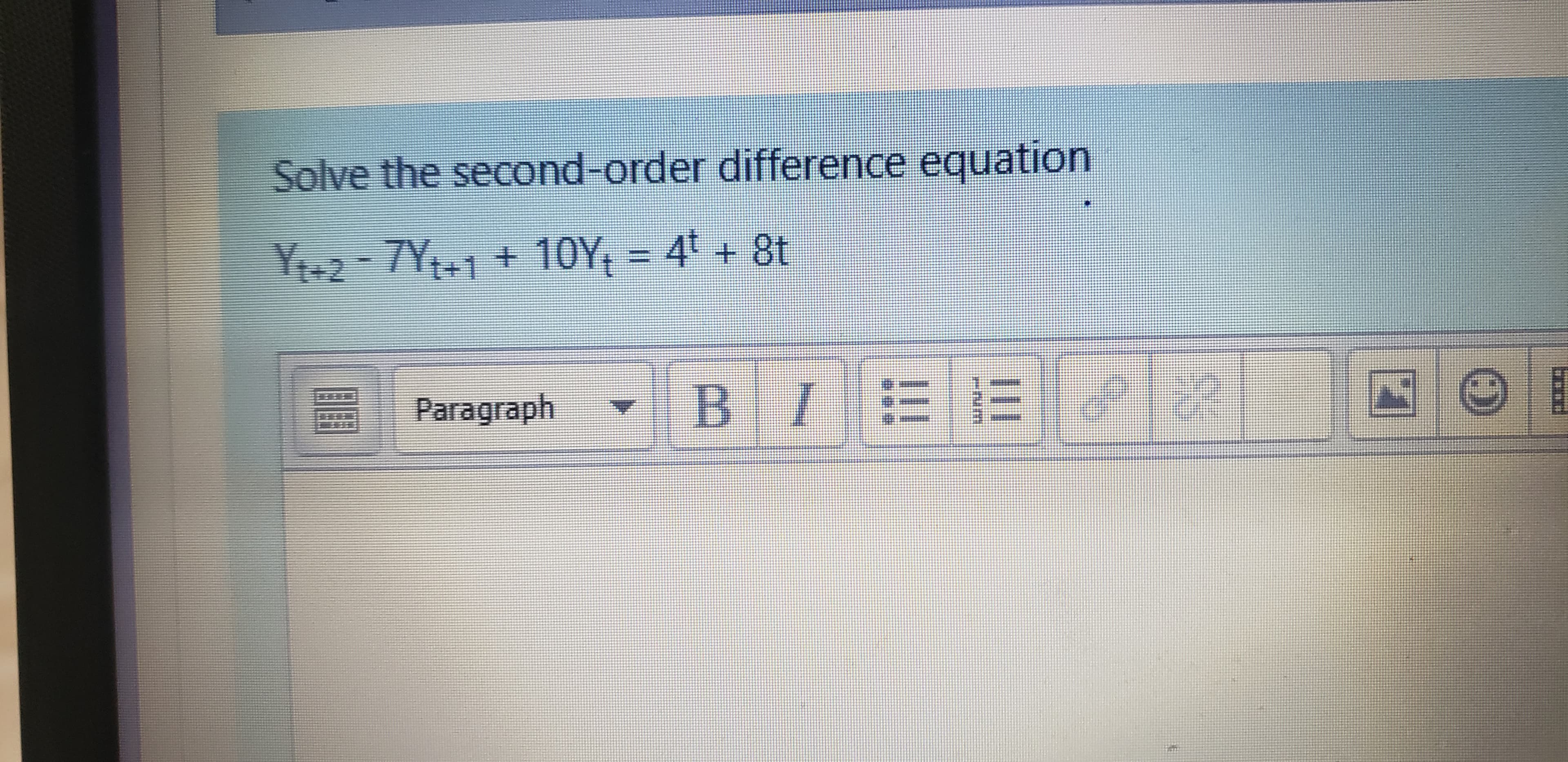 Solve the second-order difference equation
Y+2-7Y+1+ 10Y, 4 + 8t
Paragraph
B.
三三 1 8
