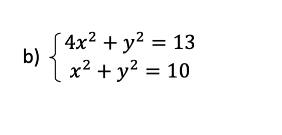 S 4x² + y² = 13
b)
{
x2 + y? = 10
