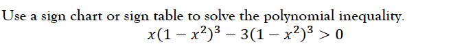 Use a sign chart or sign table to solve the polynomial inequality.
x(1 — х?)3 — 3(1 - х?)3 > 0
