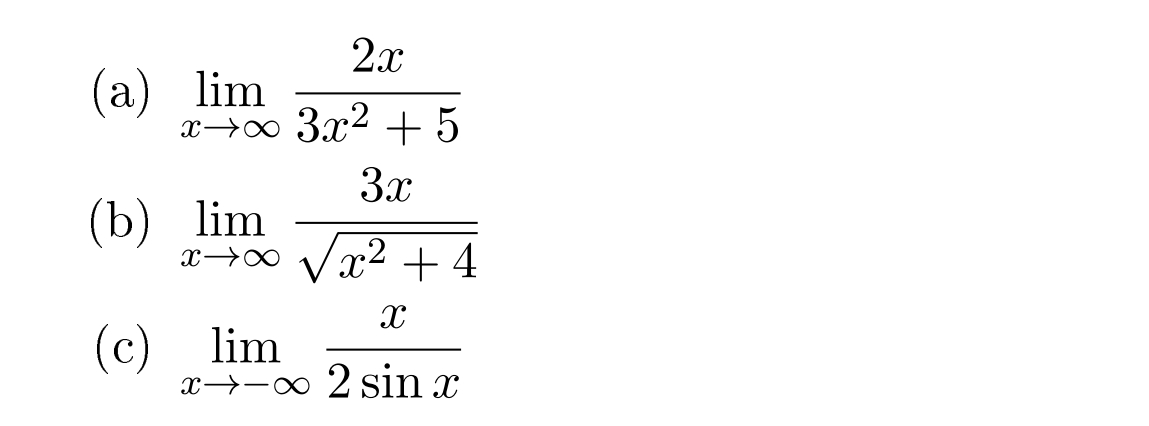 2x
x→∞ 3x² + 5
3.x
x→∞ √√√x²+4
X
x→→∞ 2 sin x
(a) lim
(b) lim
(c) lim